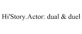 HI'STORY.ACTOR: DUAL & DUEL