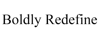 BOLDLY REDEFINE