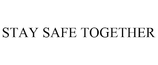 STAY SAFE TOGETHER