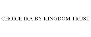 CHOICE IRA BY KINGDOM TRUST