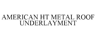 AMERICAN HT METAL ROOF UNDERLAYMENT