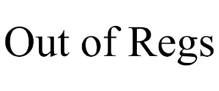 OUT OF REGS