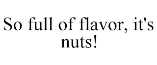 SO FULL OF FLAVOR, IT'S NUTS!