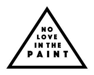 NO LOVE IN THE PAINT