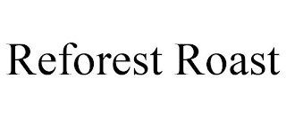 REFOREST ROAST