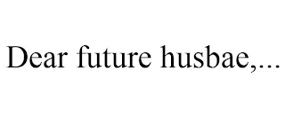 DEAR FUTURE HUSBAE,...