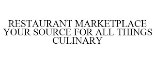 RESTAURANT MARKETPLACE YOUR SOURCE FOR ALL THINGS CULINARY