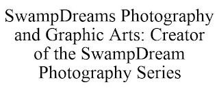 SWAMPDREAMS PHOTOGRAPHY AND GRAPHIC ARTS: CREATOR OF THE SWAMPDREAM PHOTOGRAPHY SERIES