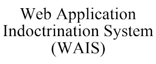 WEB APPLICATION INDOCTRINATION SYSTEM (WAIS)