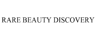 RARE BEAUTY DISCOVERY