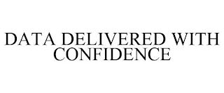 DATA DELIVERED WITH CONFIDENCE