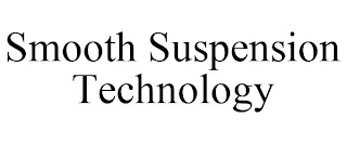 SMOOTH SUSPENSION TECHNOLOGY
