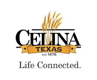 CELINA TEXAS EST. 1876 LIFE CONNECTED.