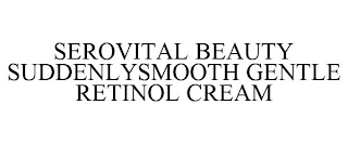 SEROVITAL BEAUTY SUDDENLYSMOOTH GENTLE RETINOL CREAM