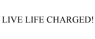 LIVE LIFE CHARGED!