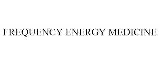 FREQUENCY ENERGY MEDICINE