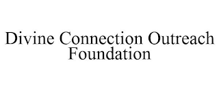 DIVINE CONNECTION OUTREACH FOUNDATION