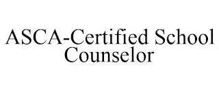 ASCA-CERTIFIED SCHOOL COUNSELOR