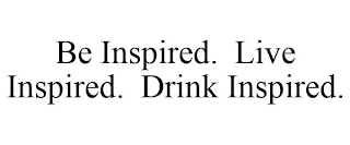 BE INSPIRED. LIVE INSPIRED. DRINK INSPIRED.