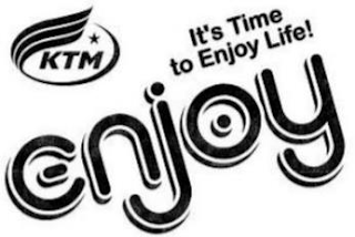 KTM IT'S TIME TO ENJOY LIFE! ENJOY