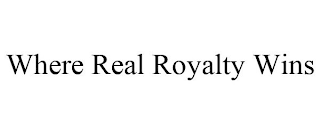 WHERE REAL ROYALTY WINS