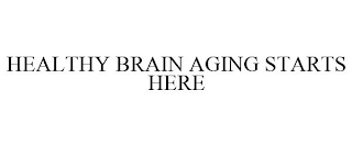 HEALTHY BRAIN AGING STARTS HERE