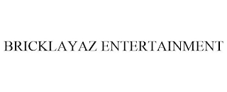 BRICKLAYAZ ENTERTAINMENT