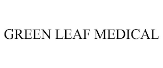 GREEN LEAF MEDICAL