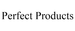 PERFECT PRODUCTS