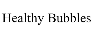 HEALTHY BUBBLES