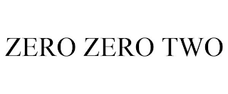 ZERO ZERO TWO