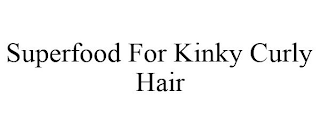 SUPERFOOD FOR KINKY CURLY HAIR