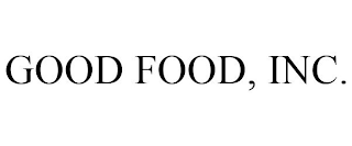 GOOD FOOD, INC.