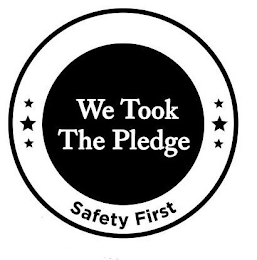 WE TOOK THE PLEDGE SAFETY FIRST