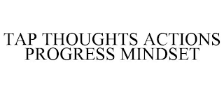 TAP THOUGHTS ACTIONS PROGRESS MINDSET