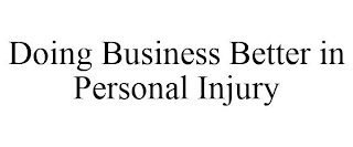 DOING BUSINESS BETTER IN PERSONAL INJURY