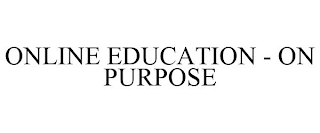 ONLINE EDUCATION - ON PURPOSE