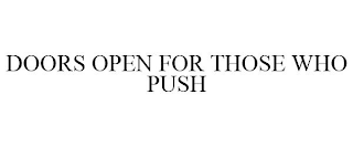 DOORS OPEN FOR THOSE WHO PUSH