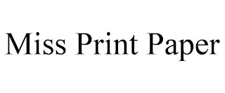 MISS PRINT PAPER