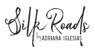 SILK ROADS BY ADRIANA IGLESIAS