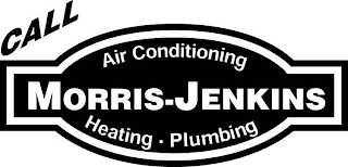 CALL MORRIS-JENKINS AIR CONDITIONING HEATING PLUMBING