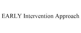 EARLY INTERVENTION APPROACH