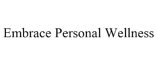 EMBRACE PERSONAL WELLNESS