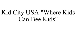 KID CITY USA "WHERE KIDS CAN BEE KIDS"