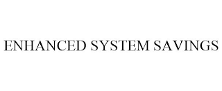 ENHANCED SYSTEM SAVINGS