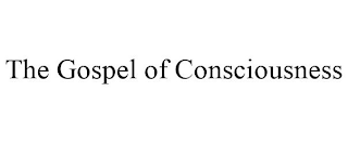 THE GOSPEL OF CONSCIOUSNESS