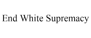 END WHITE SUPREMACY