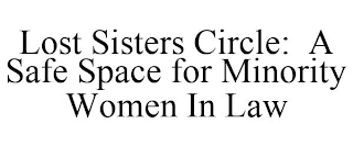LOST SISTERS CIRCLE: A SAFE SPACE FOR MINORITY WOMEN IN LAW
