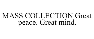MASS COLLECTION GREAT PEACE. GREAT MIND.
