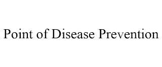 POINT OF DISEASE PREVENTION